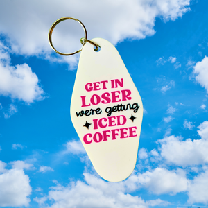 Get in Loser, We're Getting Iced Coffee Keychain