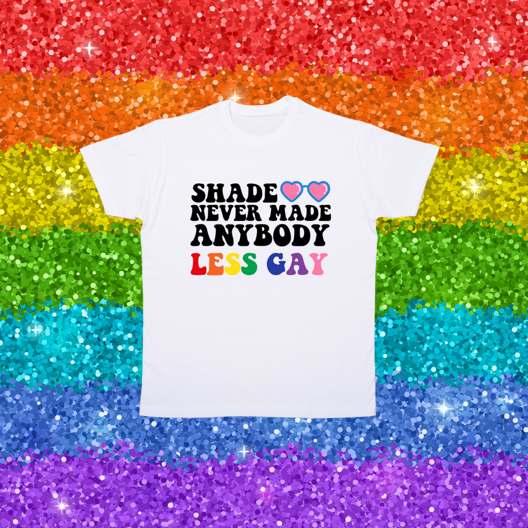 🌈 Shade Never Made Anybody Less Gay Tee
