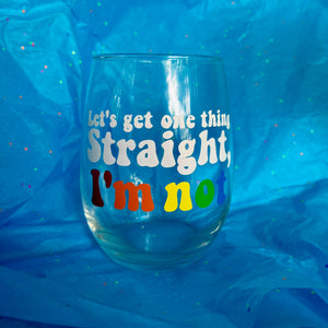 Let's Get One Thing Straight...Wine Glass