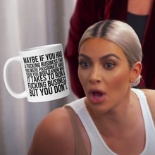 Load image into Gallery viewer, Kim Kardashian Maybe If You Had A Fucking Business Mug
